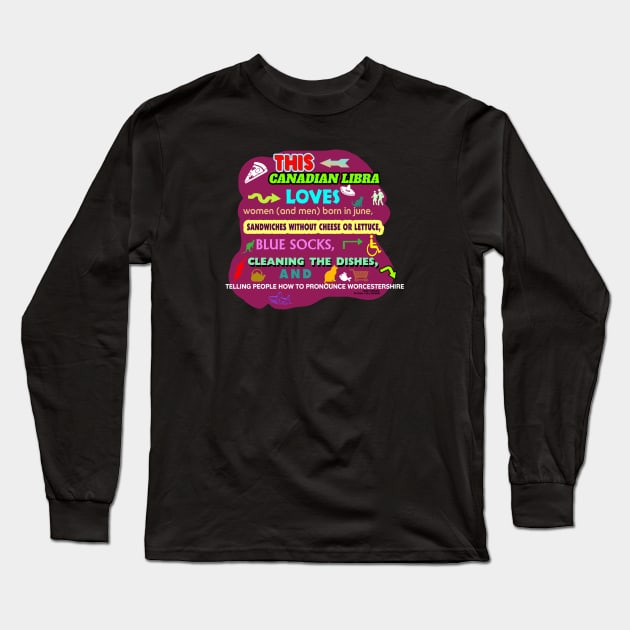 This Canadian Libra Loves Women (and men) Born in July, Sandwiches without Cheese or Lettuce, Blue Socks, Cleaning the Dishes, and Telling People how to Pronounce Worcestershire Long Sleeve T-Shirt by Oddly Specific